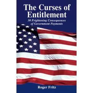 The Curses of Entitlement 30 Frightening Consequences of Government 
