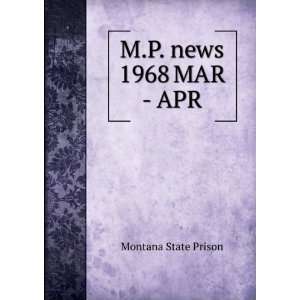  M.P. news. 1968 MAR   APR Montana State Prison Books