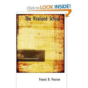  The Vitalized School (9780554052410) Francis B. Pearson 