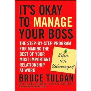 Bruce TulgansIts Okay to Manage Your Boss The Step by Step Program 