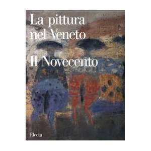 La pittura nel Veneto. Il Novecento vol. 1