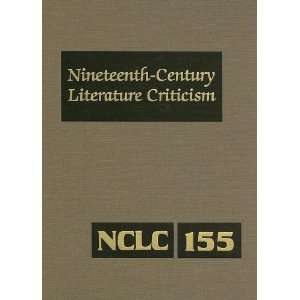 Nineteenth Century Literature Criticism, Vol. 155 