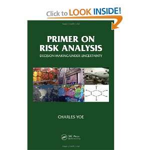  Primer on Risk Analysis Decision Making Under Uncertainty 