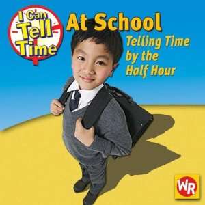  At School Telling Time by the Half Hour (I Can Tell Time 