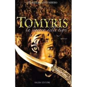  Tomyris. La signora delle tigri (9788882962661) Guglielmo 