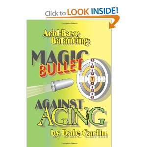 Acid Base Balancing Magic Bullet Against Aging Dale Carlin 