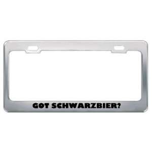  Got Schwarzbier? Eat Drink Food Metal License Plate Frame 