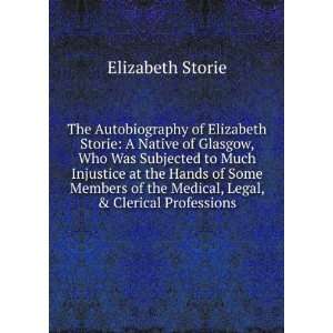 The Autobiography of Elizabeth Storie A Native of Glasgow, Who Was 