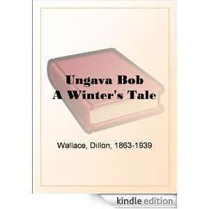 Ungava Bob A Winters Tale Dillon Wallace  Kindle Store