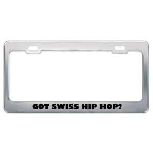 Got Swiss Hip Hop? Music Musical Instrument Metal License Plate Frame 