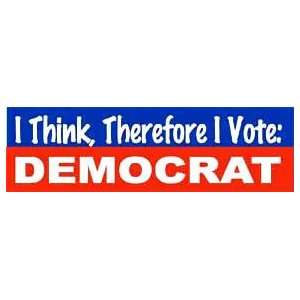 I think therefore I vote Democrat FUNNY BUMPER STICKER 
