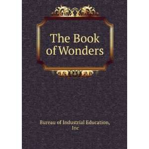    The Book of Wonders Inc Bureau of Industrial Education Books