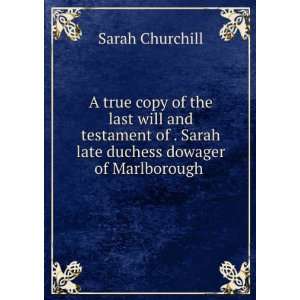 A true copy of the last will and testament of . Sarah late 