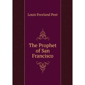 The Prophet of San Francisco Louis Freeland Post  Books