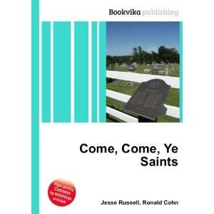 Come, Come, Ye Saints Ronald Cohn Jesse Russell  Books