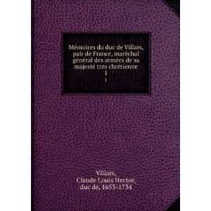   ©tienne. 1 Claude Louis Hector, duc de, 1653 1734 Villars Books