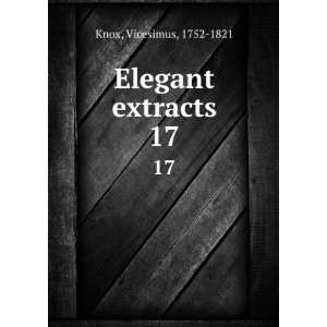  Elegant extracts. 17 Vicesimus, 1752 1821 Knox Books