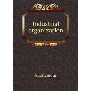 Industrial organization Anonymous Books