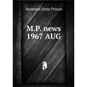  M.P. news. 1967 AUG Montana State Prison Books