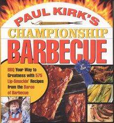 Paul Kirks Championship Barbecue BBQ Your Way to Grea 9781558322424 