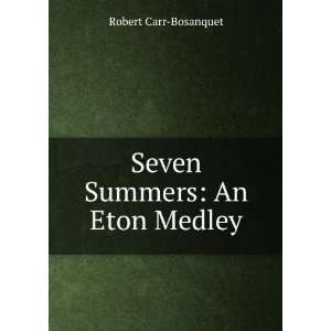 Seven Summers An Eton Medley Robert Carr Bosanquet 
