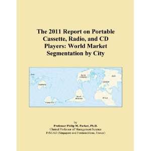 The 2011 Report on Portable Cassette, Radio, and CD Players World 