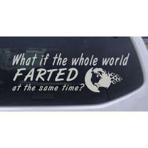  The Whole World Farted at The Same Time Funny Car Window Wall Laptop 