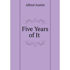  Five Years of It . Alfred Austin Books