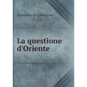  La questione dOriente Alphonse de Lamartine Books