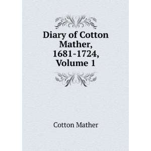  Diary of Cotton Mather, 1681 1724, Volume 1 Cotton Mather Books