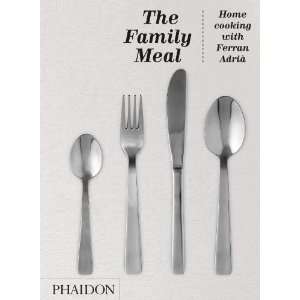 By Ferran Adrià The Family Meal Home Cooking with Ferran Adria 