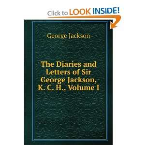   of Sir George Jackson, K. C. H., Volume I George Jackson Books
