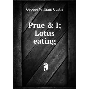  Prue & I; Lotus eating George William Curtis Books