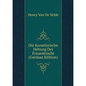   Hebung Der Frauentracht (German Edition) Henry Van De Velde Books