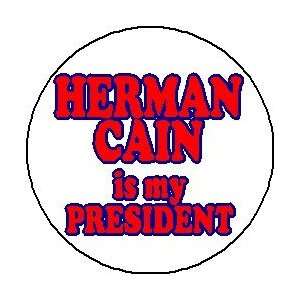 HERMAN CAIN IS MY PRESIDENT Mini 1.25 Pinback Button ~ President