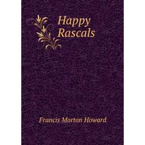  Happy Rascals Francis Morton Howard Books