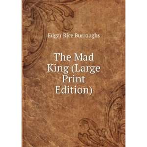  The Mad King (Large Print Edition) Edgar Rice Burroughs 