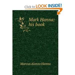 Mark Hanna his book Marcus Alonzo Hanna  Books