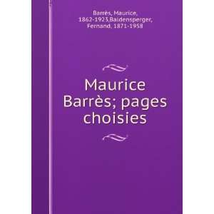 Maurice BarreÌ?s; pages choisies. 1 Maurice, 1862 1923 