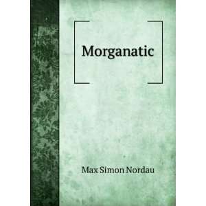  Morganatic Max Simon Nordau Books