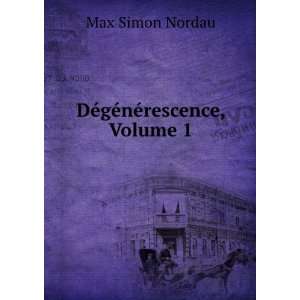  DÃ©gÃ©nÃ©rescence, Volume 1 Max Simon Nordau Books