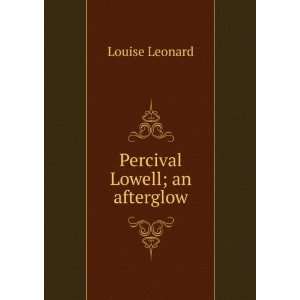 Percival Lowell; an afterglow Louise Leonard  Books