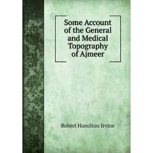   and Medical Topography of Ajmeer Robert Hamilton Irvine Books