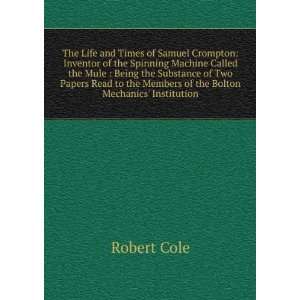  The Life and Times of Samuel Crompton Inventor of the 