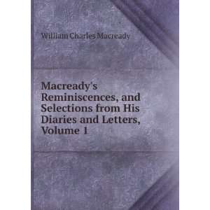   His Diaries and Letters, Volume 1 William Charles Macready Books