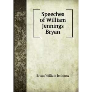  Speeches of William Jennings Bryan William Jennings Bryan Books