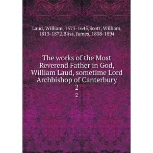 God, William Laud, sometime Lord Archbishop of Canterbury. 2 William 