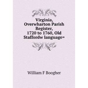   , 1720 to 1760, Old Staffordw language William F Boogher Books