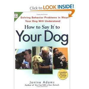 How To Say It to Your Dog Solving Behavior Problems in Ways Your Dog 