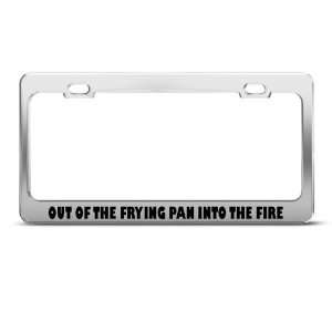  Out Of Frying Pan Into The Fire Humor license plate frame 